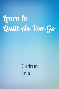 Learn to Quilt-As-You-Go