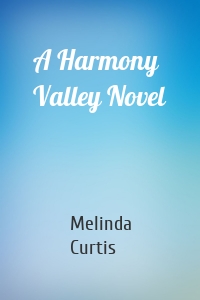 A Harmony Valley Novel