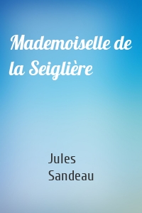 Mademoiselle de la Seiglière