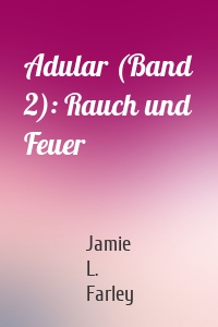 Adular (Band 2): Rauch und Feuer