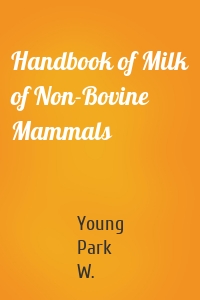 Handbook of Milk of Non-Bovine Mammals