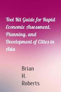 Tool Kit Guide for Rapid Economic Assessment, Planning, and Development of Cities in Asia