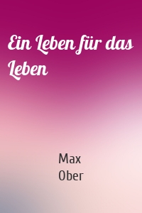 Ein Leben für das Leben