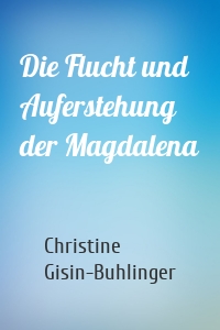 Die Flucht und Auferstehung der Magdalena