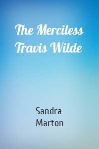 The Merciless Travis Wilde