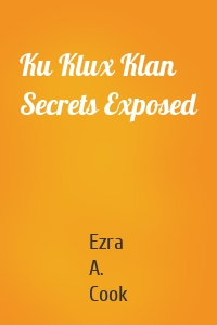 Ku Klux Klan Secrets Exposed