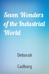 Seven Wonders of the Industrial World