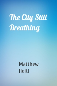 The City Still Breathing