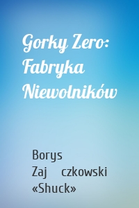 Gorky Zero: Fabryka Niewolników