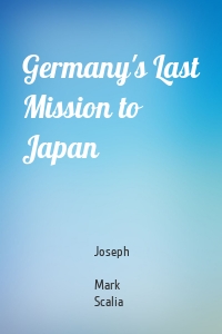 Germany's Last Mission to Japan