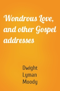 Wondrous Love, and other Gospel addresses