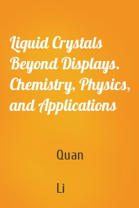 Liquid Crystals Beyond Displays. Chemistry, Physics, and Applications