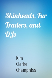 Skinheads, Fur Traders, and DJs