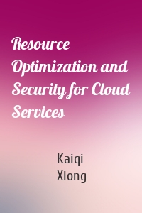 Resource Optimization and Security for Cloud Services