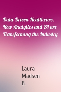 Data-Driven Healthcare. How Analytics and BI are Transforming the Industry