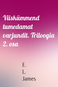 Viiskümmend tumedamat varjundit. Triloogia 2. osa