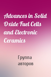 Advances in Solid Oxide Fuel Cells and Electronic Ceramics