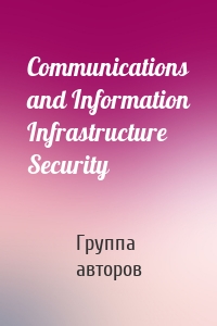 Communications and Information Infrastructure Security