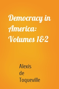 Democracy in America: Volumes 1&2