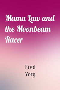 Mama Law and the Moonbeam Racer