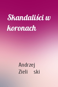 Skandaliści w koronach