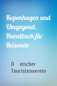 Kopenhagen und Umgegend. Handbuch für Reisende