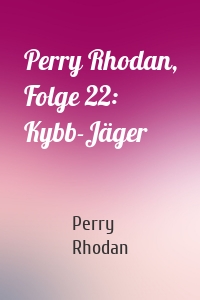 Perry Rhodan, Folge 22: Kybb-Jäger