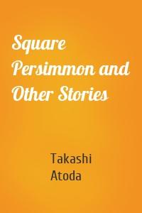 Square Persimmon and Other Stories