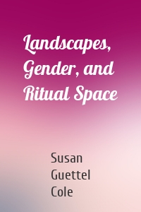 Landscapes, Gender, and Ritual Space