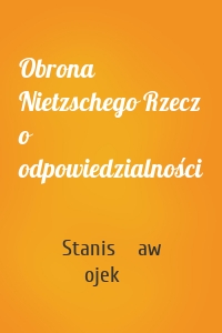 Obrona Nietzschego Rzecz o odpowiedzialności