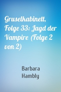 Gruselkabinett, Folge 33: Jagd der Vampire (Folge 2 von 2)