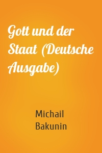 Gott und der Staat (Deutsche Ausgabe)