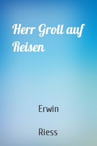 Herr Groll auf Reisen