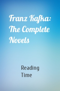 Franz Kafka: The Complete Novels
