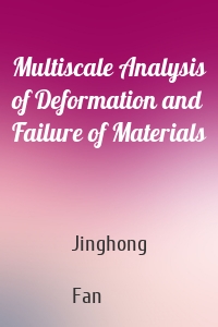 Multiscale Analysis of Deformation and Failure of Materials