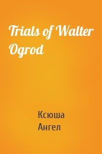 Trials of Walter Ogrod