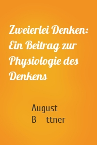 Zweierlei Denken: Ein Beitrag zur Physiologie des Denkens