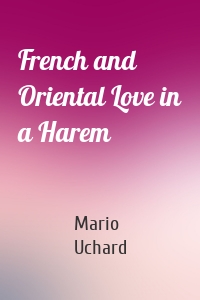 French and Oriental Love in a Harem