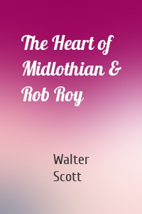 The Heart of Midlothian & Rob Roy