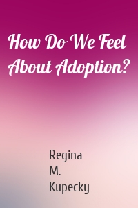 How Do We Feel About Adoption?