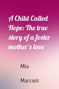 A Child Called Hope: The true story of a foster mother’s love