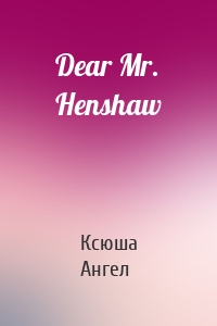 Dear Mr. Henshaw