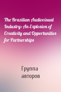 The Brazilian Audiovisual Industry: An Explosion of Creativity and Opportunities for Partnerships