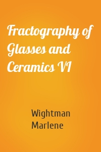 Fractography of Glasses and Ceramics VI