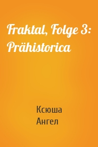 Fraktal, Folge 3: Prähistorica