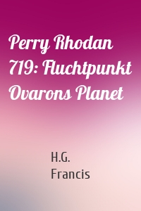 Perry Rhodan 719: Fluchtpunkt Ovarons Planet