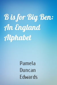 B is for Big Ben: An England Alphabet