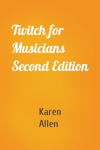 Twitch for Musicians Second Edition