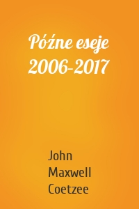 Późne eseje 2006–2017