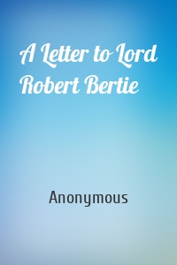 A Letter to Lord Robert Bertie